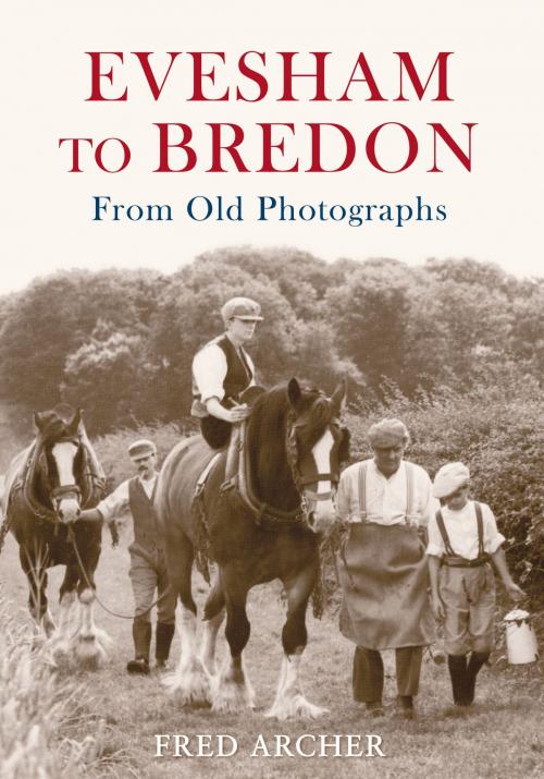 Cover of the book Evesham to Bredon From Old Photographs by Fred Archer, Amberley Publishing