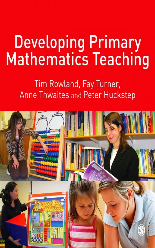 Cover of the book Developing Primary Mathematics Teaching by Dr Tim Rowland, Fay Turner, Ms E Anne Thwaites, Dr Peter Huckstep, SAGE Publications