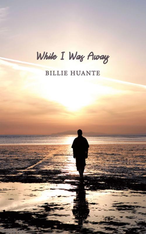 Cover of the book While I Was Away by Billie Huante, AuthorHouse