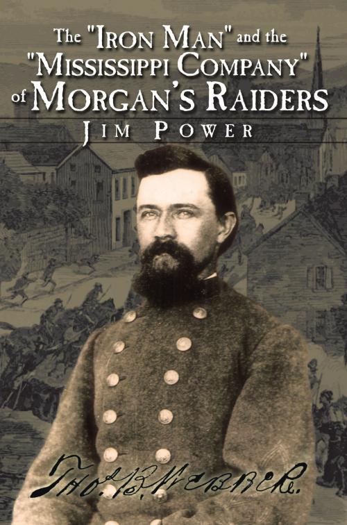 Cover of the book The "Iron Man" and the "Mississippi Company" of Morgan's Raiders by Jim Power, AuthorHouse