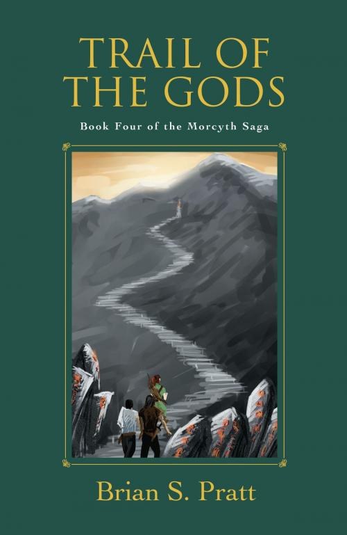 Cover of the book Trail of the Gods: The Morcyth Saga Book Four by Brian S. Pratt, Brian S. Pratt