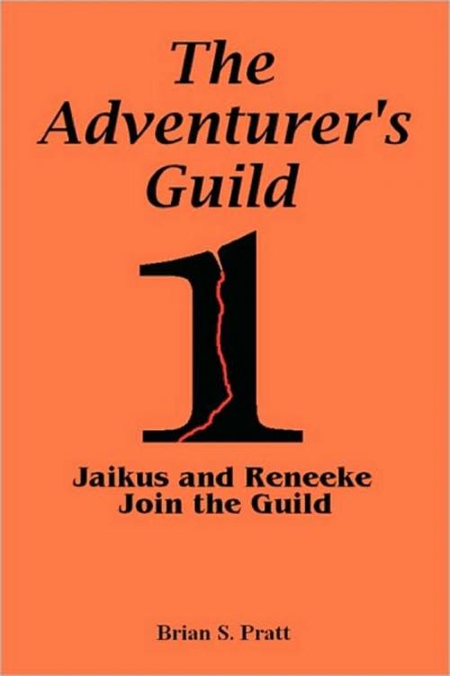 Cover of the book The Adventurer's Guild: #1-Jaikus and Reneeke Join the Guild by Brian S. Pratt, Brian S. Pratt
