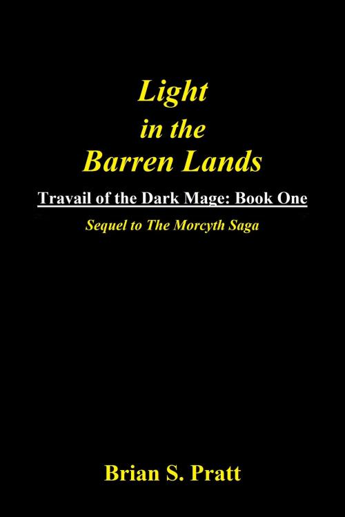 Cover of the book Light in the Barren Lands: Travail of The Dark Mage Book One by Brian S. Pratt, Brian S. Pratt