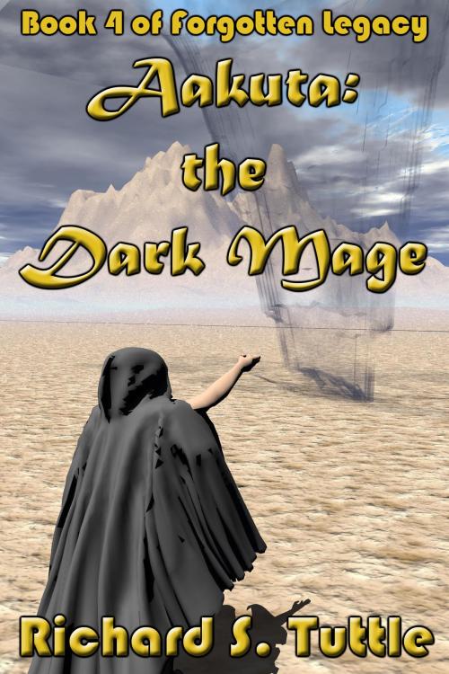Cover of the book Aakuta: the Dark Mage (Forgotten Legacy #4) by Richard S. Tuttle, Richard S. Tuttle