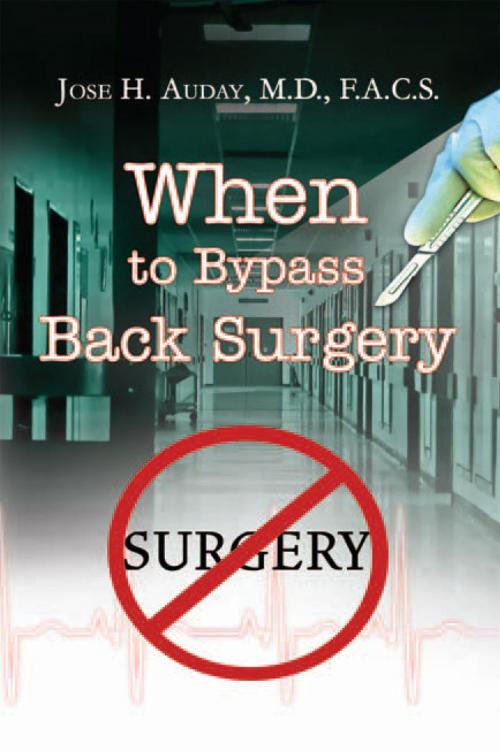 Cover of the book When to Bypass Back Surgery by Jose H. Auday M.D. F.A.C.S., Xlibris US