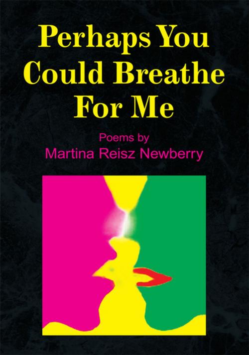 Cover of the book Perhaps You Could Breathe for Me by Martina Reisz Newberry, Xlibris US