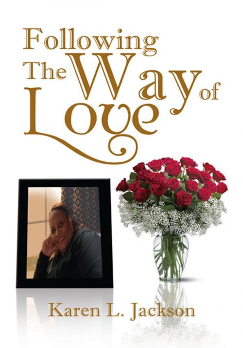 Cover of the book Following the Way of Love by Karen L. Jackson, Xlibris US