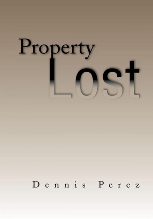 Cover of the book Property Lost by Dennis Perez, Xlibris US