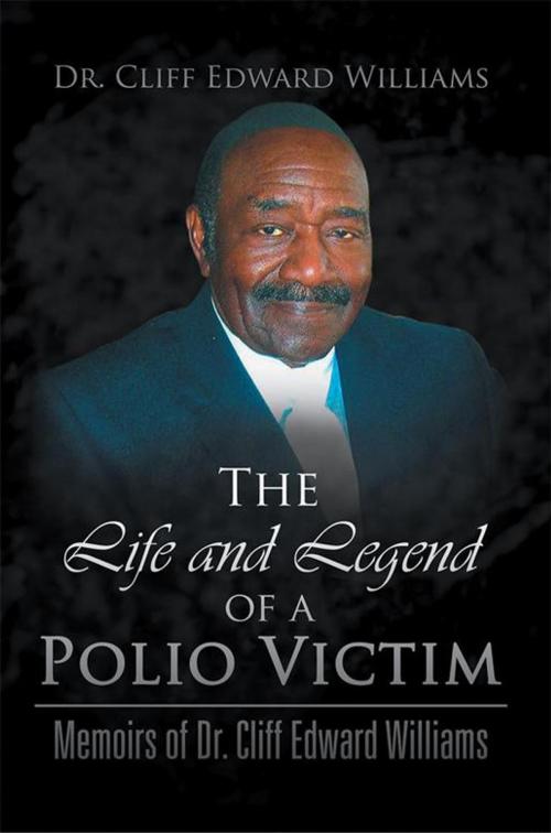 Cover of the book The Life and Legend of a Polio Victim by Cliff Edward Williams, Xlibris US