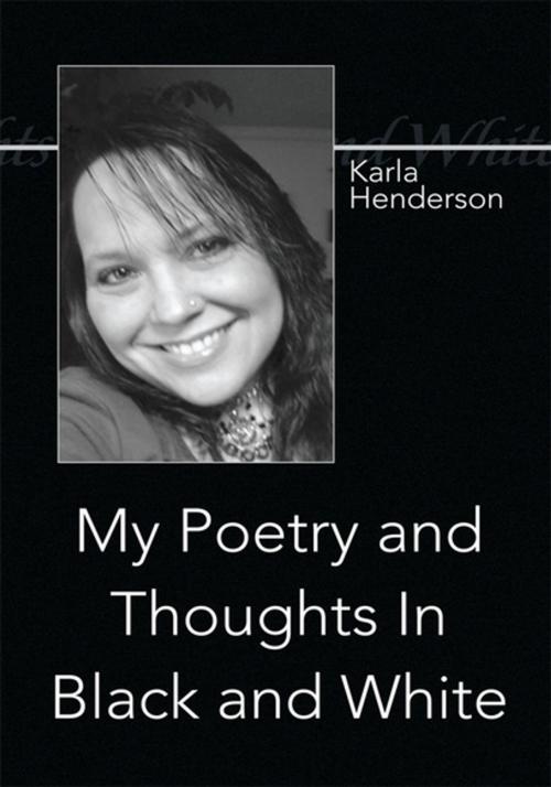 Cover of the book My Poetry and Thoughts in Black and White by Karla Henderson, Xlibris US