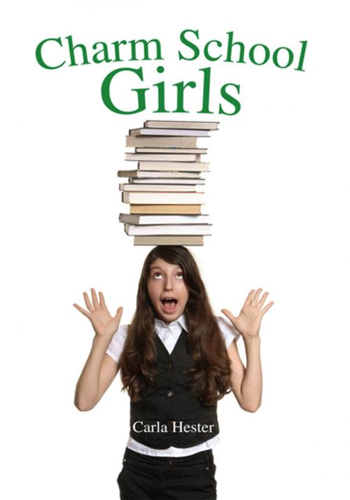 Cover of the book Charm School Girls by Carla Hester, Xlibris US