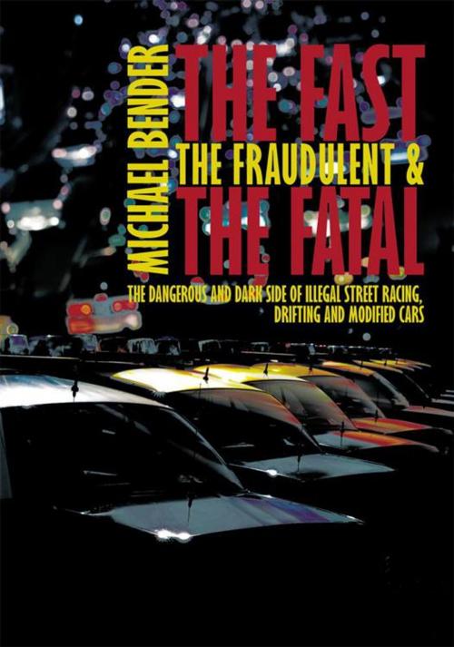Cover of the book The Fast, the Fraudulent & the Fatal by Michael Bender, AuthorHouse