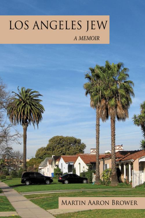 Cover of the book Los Angeles Jew by Martin Aaron Brower, AuthorHouse