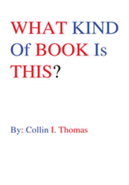 Cover of the book What Kind of Book Is This? by Collin I. Thomas, Xlibris US