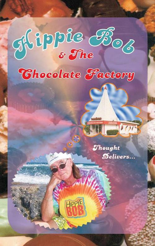 Cover of the book Hippie Bob & the Chocolate Factory by Robert B. Hunter, AuthorHouse