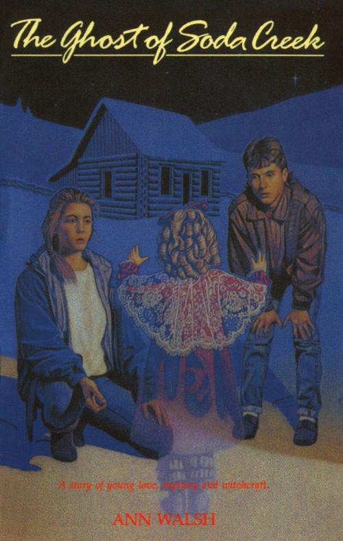 Cover of the book The Ghost of Soda Creek by Ann Walsh, Dundurn