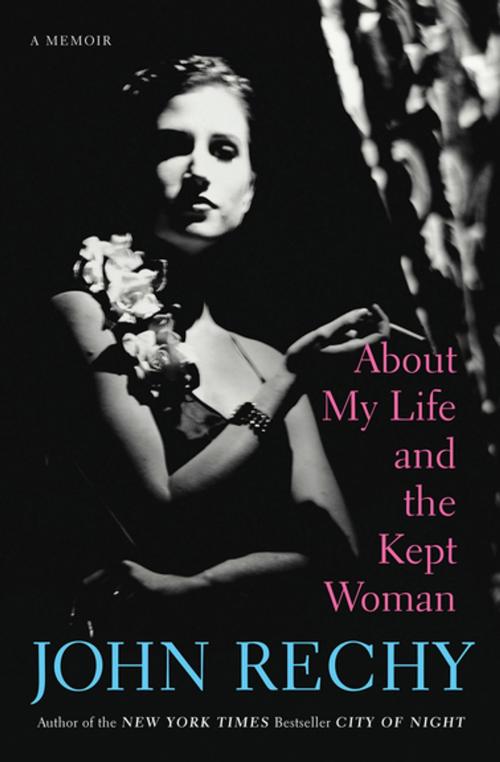 Cover of the book About My Life and the Kept Woman by John Rechy, Grove Atlantic