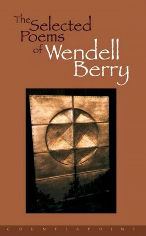 Cover of the book The Selected Poems of Wendell Berry by Wendell Berry, Counterpoint