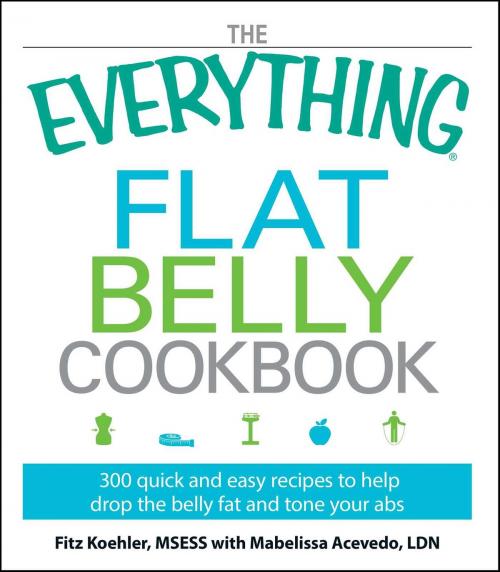 Cover of the book The Everything Flat Belly Cookbook by Fitz Koehler, Mabelissa Acevedo, Adams Media