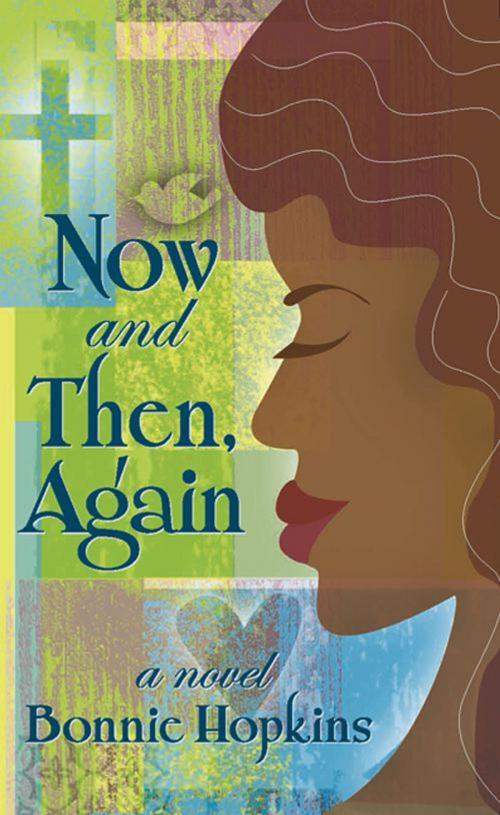 Cover of the book Now and Then, Again by Bonnie Hopkins, Harrison House
