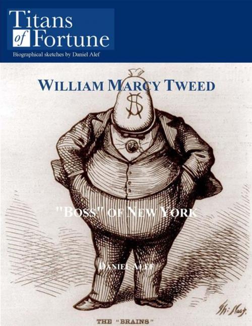 Cover of the book William Marcy Tweed: 'Boss' of New York by Daniel Alef, Titans of Fortune Publishing
