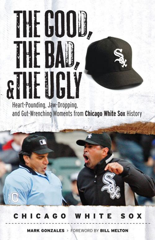 Cover of the book The Good, the Bad, & the Ugly: Chicago White Sox by Mark Gonzales, Triumph Books