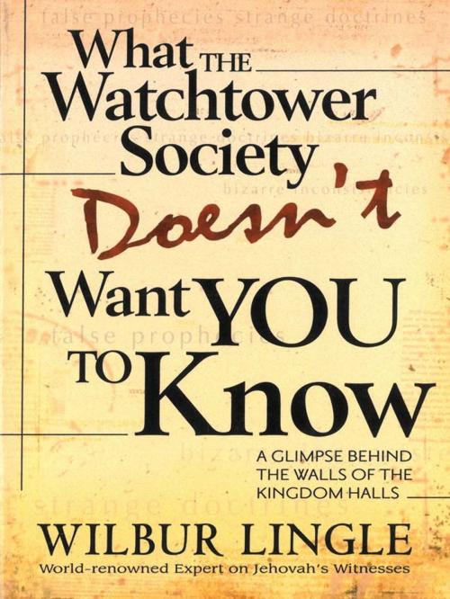 Cover of the book What the Watchtower Society Doesn't Want You to Know by Wilbur Lingle, CLC Publications