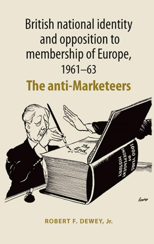 Cover of the book British National Identity and Opposition to Membership of Europe, 1961-63 by Robert F. Dewey, Jr, Manchester University Press