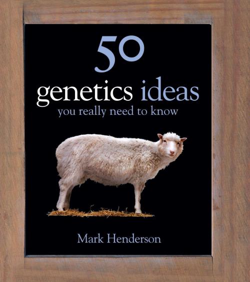 Cover of the book 50 Genetics Ideas You Really Need to Know by Mark Henderson, Quercus Publishing