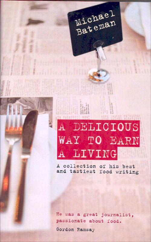 Cover of the book A Delicious Way to Earn a Living by Michael Bateman, Grub Street Publishing