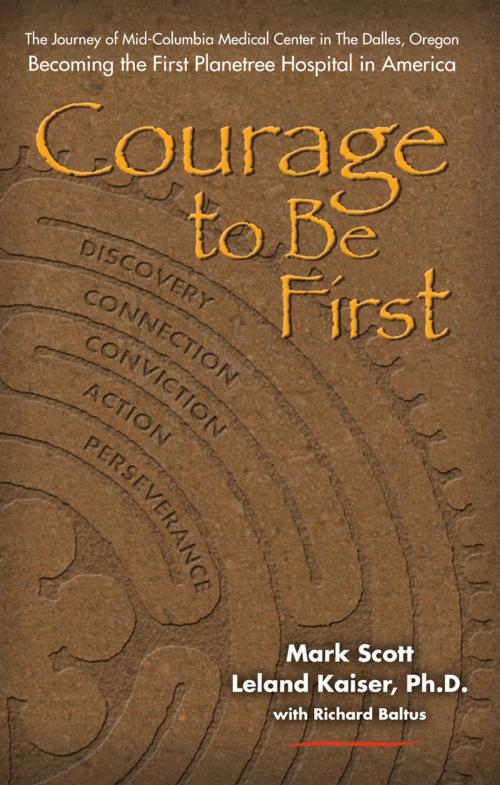 Cover of the book Courage to Be First by Mark Scott, Leland Kaiser, Ph.D., Richard Baltus, Second River Healthcare