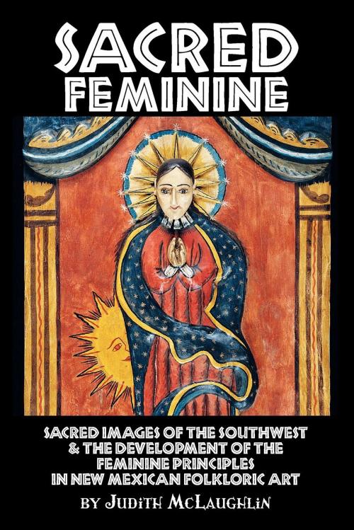 Cover of the book Sacred Feminine by Judith McLaughlin, Rio Grande Books
