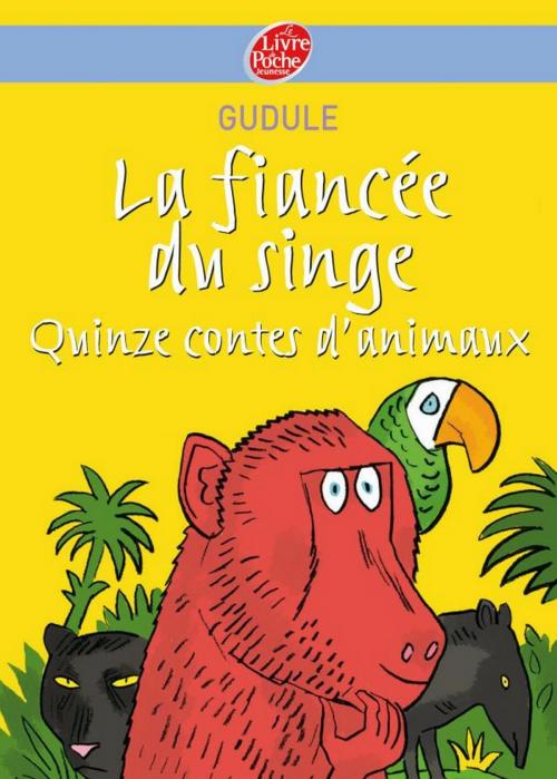 Cover of the book La fiancée du singe - Quinze contes d'animaux by Gudule, Frédéric Rébéna, Livre de Poche Jeunesse