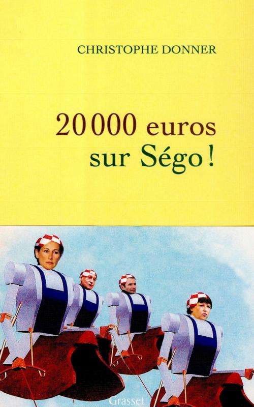Cover of the book 20.000 euros sur Ségo ! by Christophe Donner, Grasset