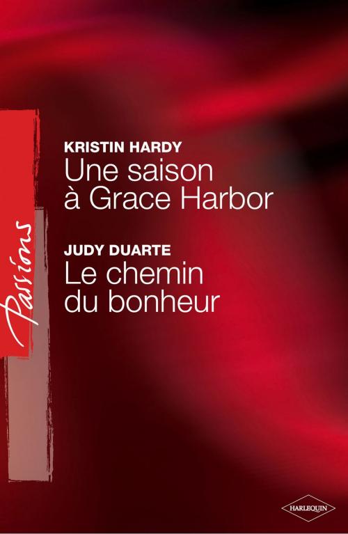 Cover of the book Une saison à Grace Harbor - Le chemin du bonheur (Harlequin Passions) by Kristin Hardy, Judy Duarte, Harlequin