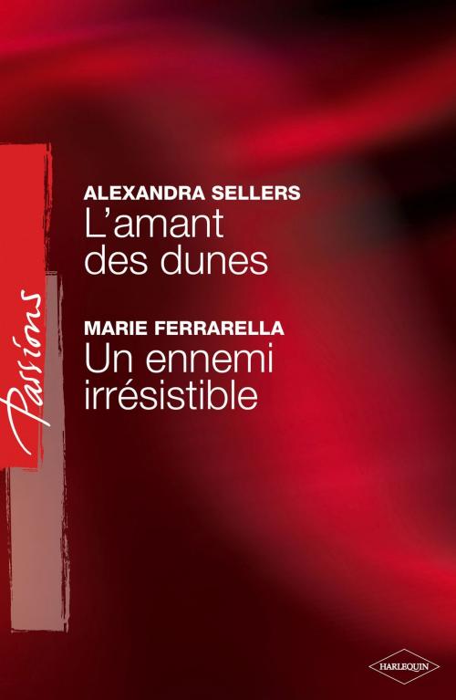 Cover of the book L'amant des dunes - Un ennemi irrésistible (Harlequin Passions) by Alexandra Sellers, Marie Ferrarella, Harlequin