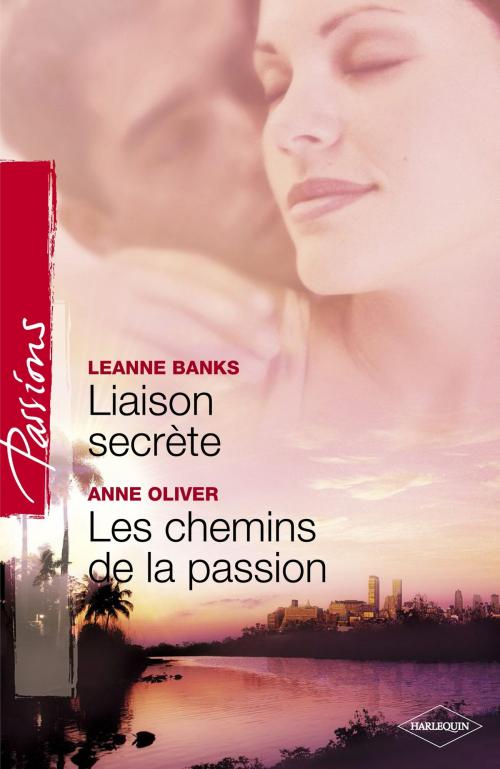 Cover of the book Liaison secrète - Les chemins de la passion (Harlequin Passions) by Leanne Banks, Anne Oliver, Harlequin