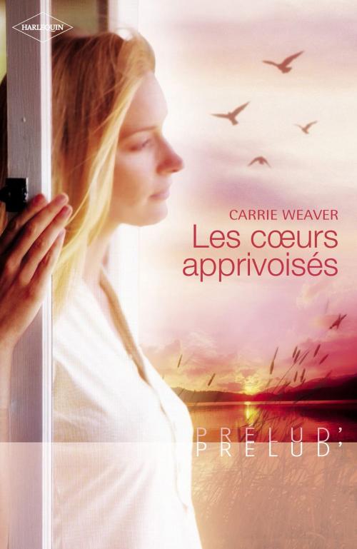 Cover of the book Les coeurs apprivoisés (Harlequin Prélud') by Carrie WEAVER, Harlequin
