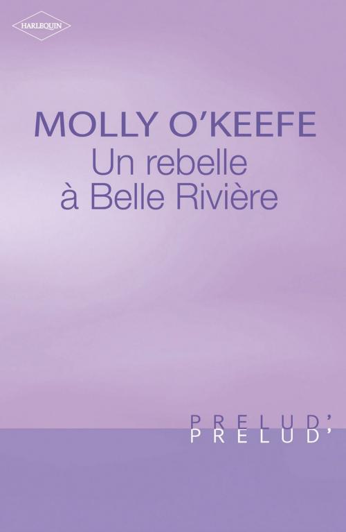 Cover of the book Une rebelle à Belle Rivière (Harlequin Prélud') by Molly O'Keefe, Harlequin
