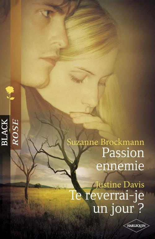 Cover of the book Passion ennemie - Te reverrai-je un jour ? (Harlequin Black Rose) by Suzanne Brockmann, Justine Davis, Harlequin