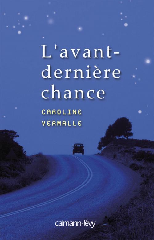 Cover of the book L'Avant-dernière chance by Caroline Vermalle, Calmann-Lévy
