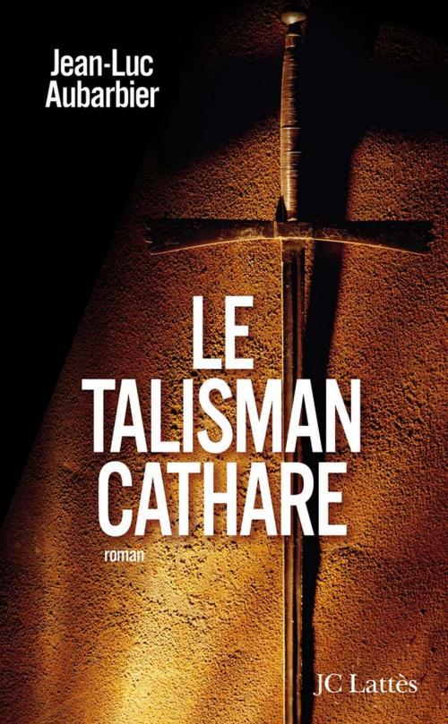 Cover of the book Le talisman cathare by Jean-Luc Aubarbier, JC Lattès