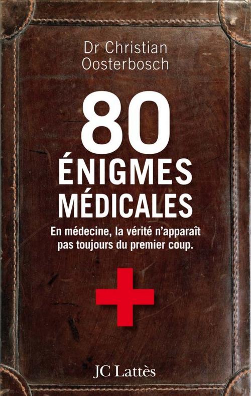 Cover of the book 80 énigmes médicales by Dr Christian Oosterbosch, JC Lattès