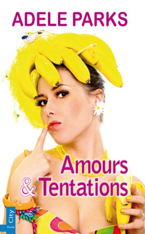 Cover of the book Amours et tentations by Adele Parks, City Edition