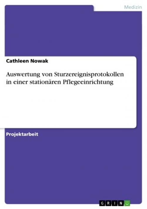 Cover of the book Auswertung von Sturzereignisprotokollen in einer stationären Pflegeeinrichtung by Cathleen Nowak, GRIN Verlag