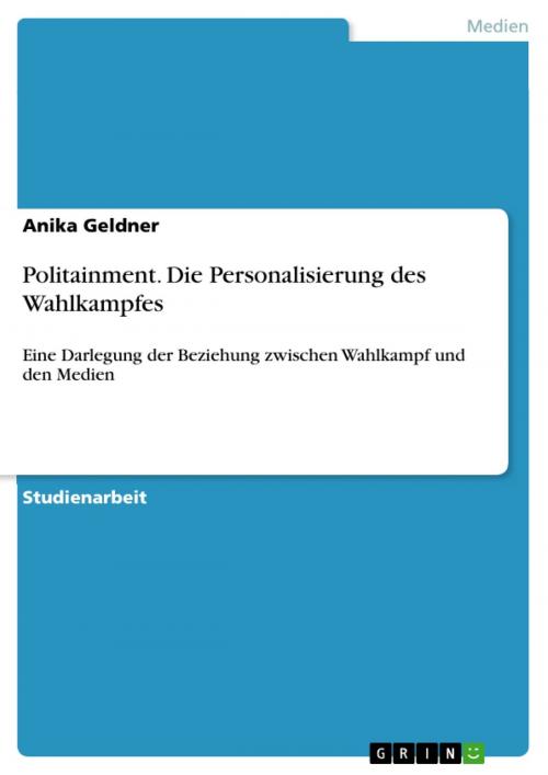 Cover of the book Politainment. Die Personalisierung des Wahlkampfes by Anika Geldner, GRIN Verlag