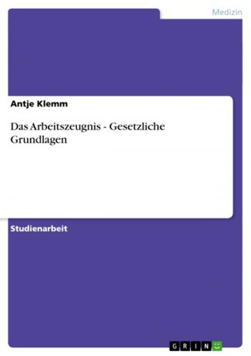 Cover of the book Das Arbeitszeugnis - Gesetzliche Grundlagen by Antje Klemm, GRIN Verlag