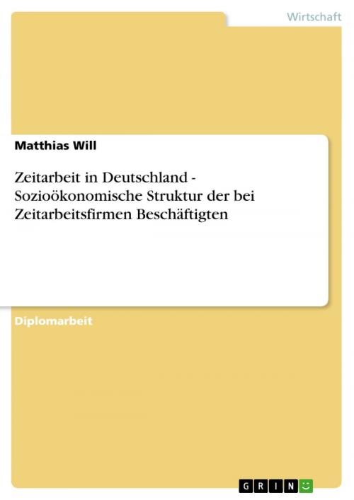 Cover of the book Zeitarbeit in Deutschland - Sozioökonomische Struktur der bei Zeitarbeitsfirmen Beschäftigten by Matthias Will, GRIN Publishing