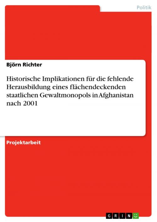 Cover of the book Historische Implikationen für die fehlende Herausbildung eines flächendeckenden staatlichen Gewaltmonopols in Afghanistan nach 2001 by Björn Richter, GRIN Verlag