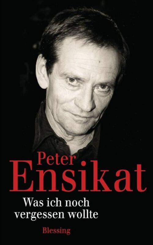 Cover of the book Was ich noch vergessen wollte by Peter Ensikat, Karl Blessing Verlag